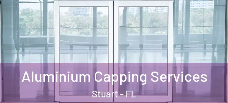 Aluminium Capping Services Stuart - FL