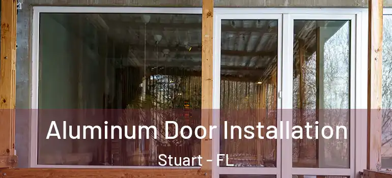Aluminum Door Installation Stuart - FL