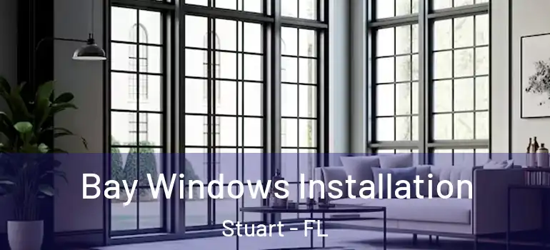 Bay Windows Installation Stuart - FL
