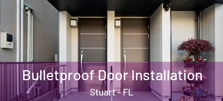 Bulletproof Door Installation Stuart - FL