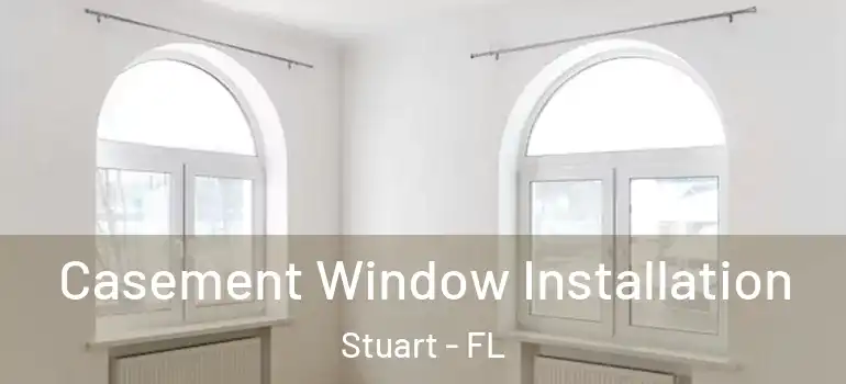Casement Window Installation Stuart - FL