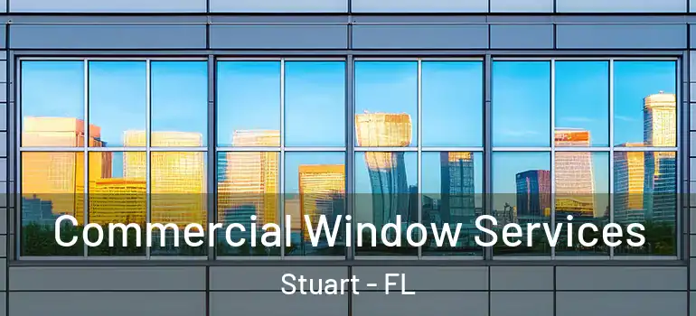 Commercial Window Services Stuart - FL