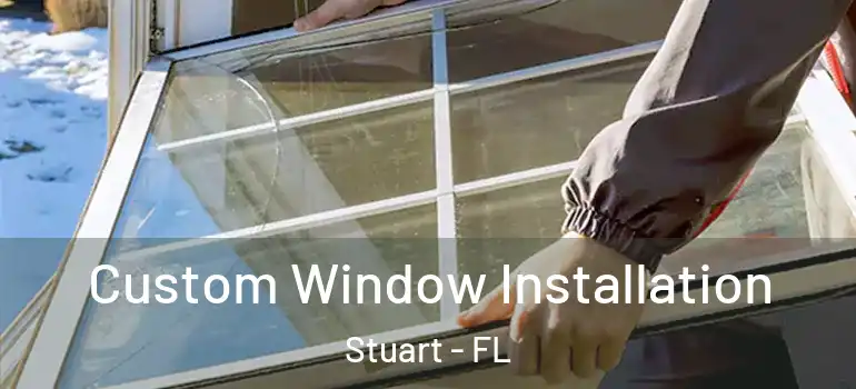 Custom Window Installation Stuart - FL