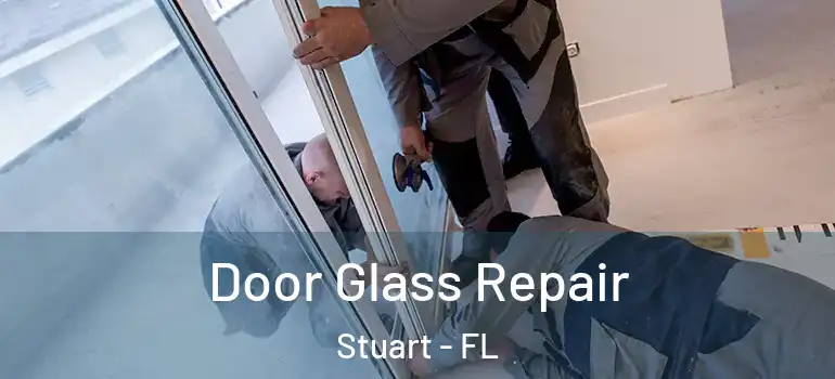 Door Glass Repair Stuart - FL