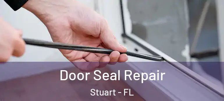 Door Seal Repair Stuart - FL