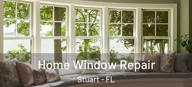 Home Window Repair Stuart - FL