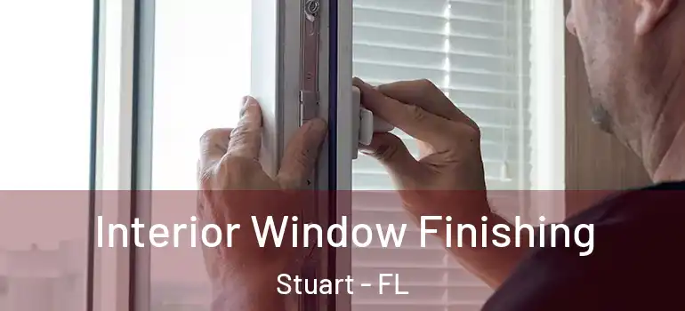 Interior Window Finishing Stuart - FL