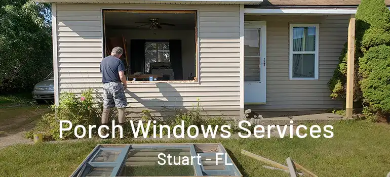 Porch Windows Services Stuart - FL
