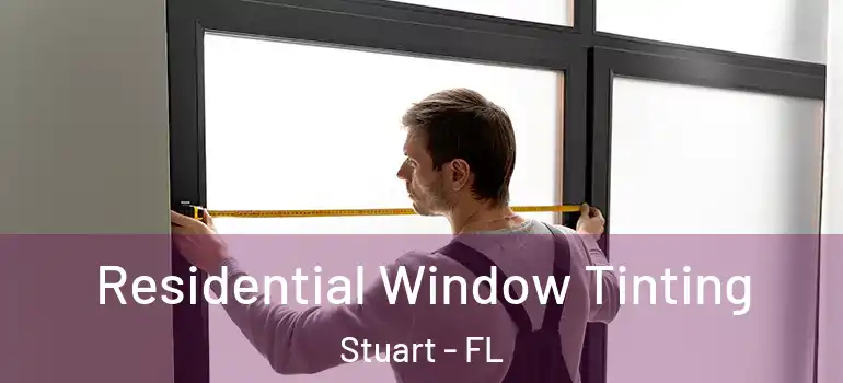 Residential Window Tinting Stuart - FL