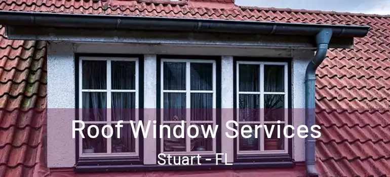 Roof Window Services Stuart - FL
