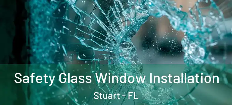 Safety Glass Window Installation Stuart - FL