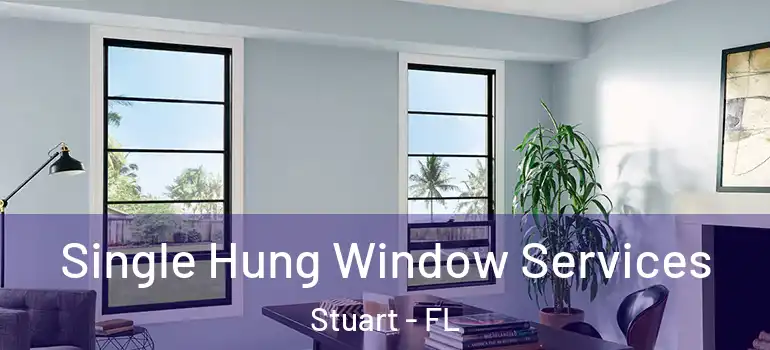 Single Hung Window Services Stuart - FL