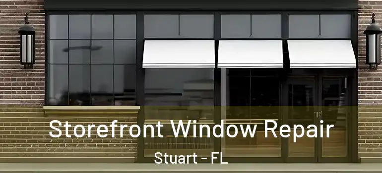 Storefront Window Repair Stuart - FL