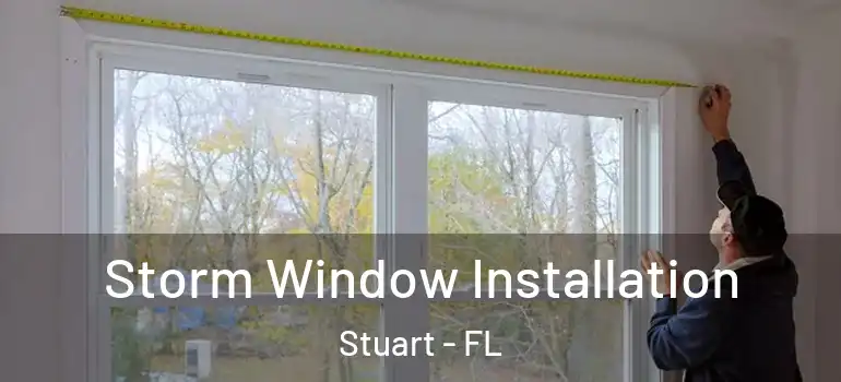 Storm Window Installation Stuart - FL