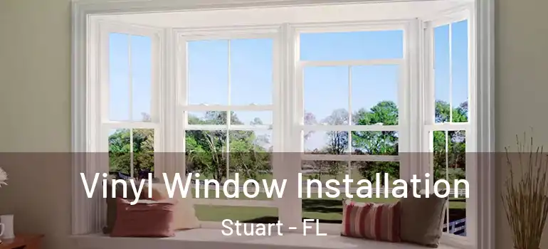 Vinyl Window Installation Stuart - FL