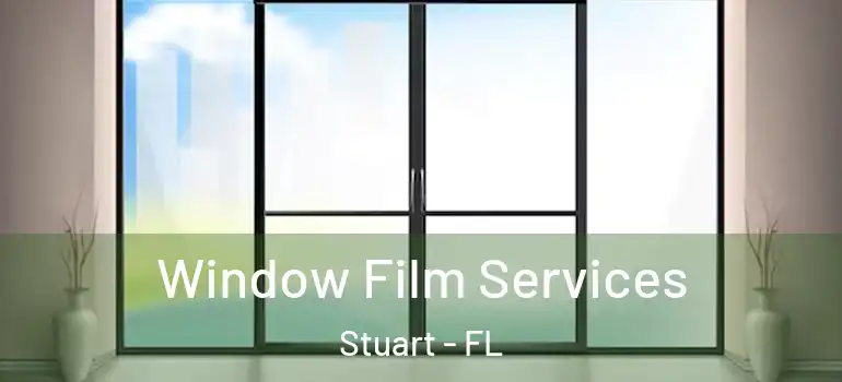 Window Film Services Stuart - FL