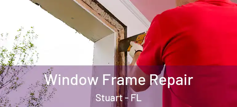 Window Frame Repair Stuart - FL