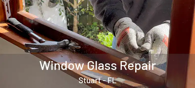 Window Glass Repair Stuart - FL