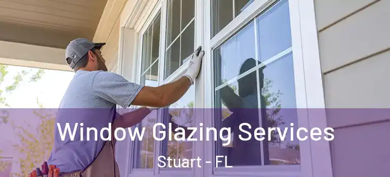 Window Glazing Services Stuart - FL