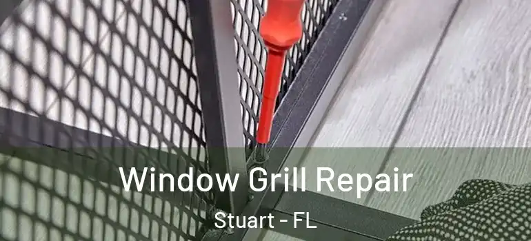 Window Grill Repair Stuart - FL