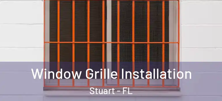 Window Grille Installation Stuart - FL