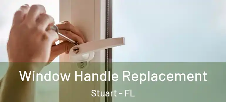Window Handle Replacement Stuart - FL