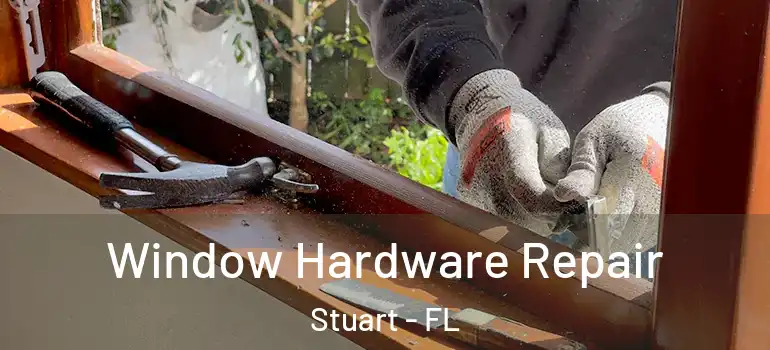Window Hardware Repair Stuart - FL