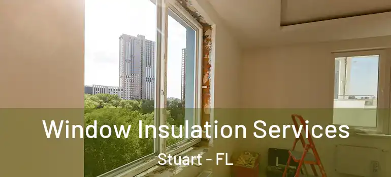 Window Insulation Services Stuart - FL