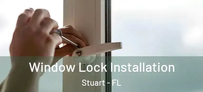 Window Lock Installation Stuart - FL