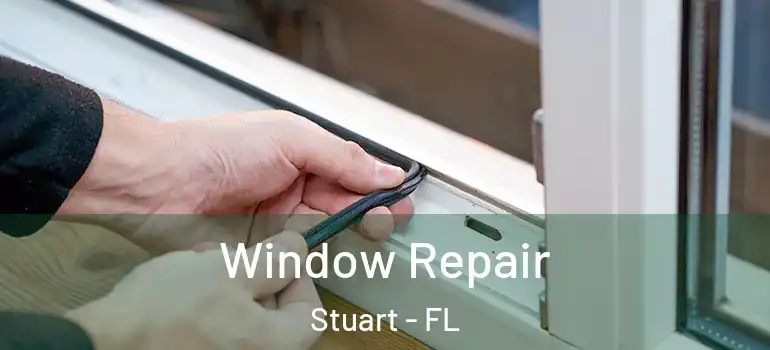 Window Repair Stuart - FL