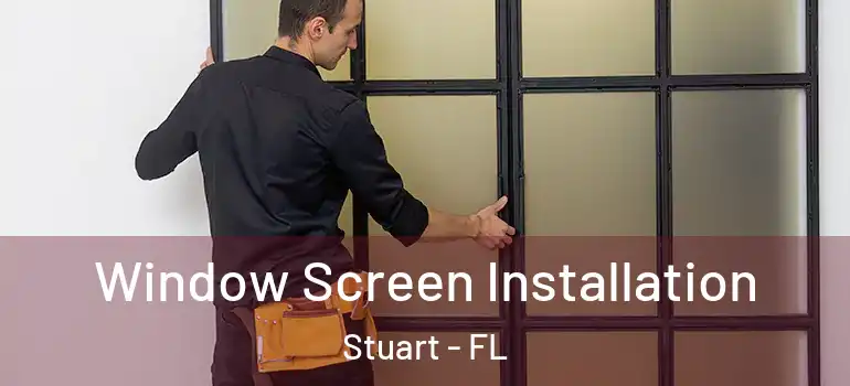 Window Screen Installation Stuart - FL