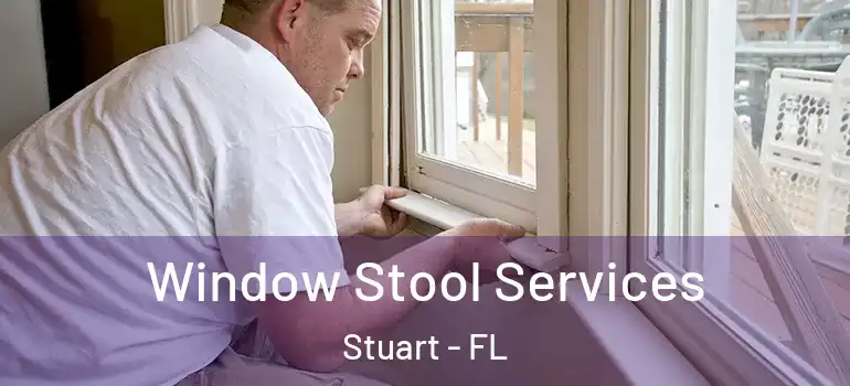 Window Stool Services Stuart - FL